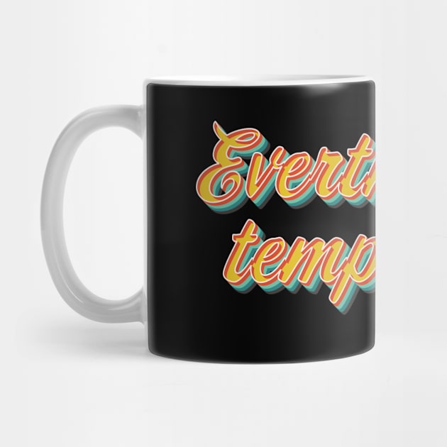 Everthing is Temporary by n23tees